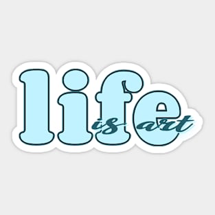 Life is art (blue) Sticker